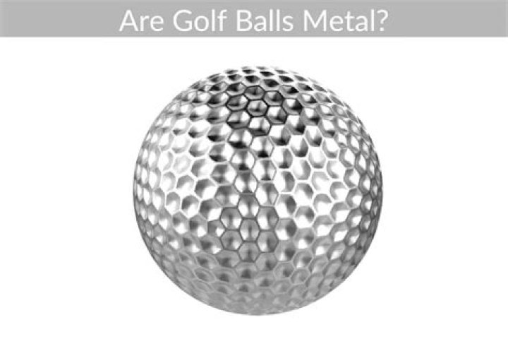 Are golf balls metal?