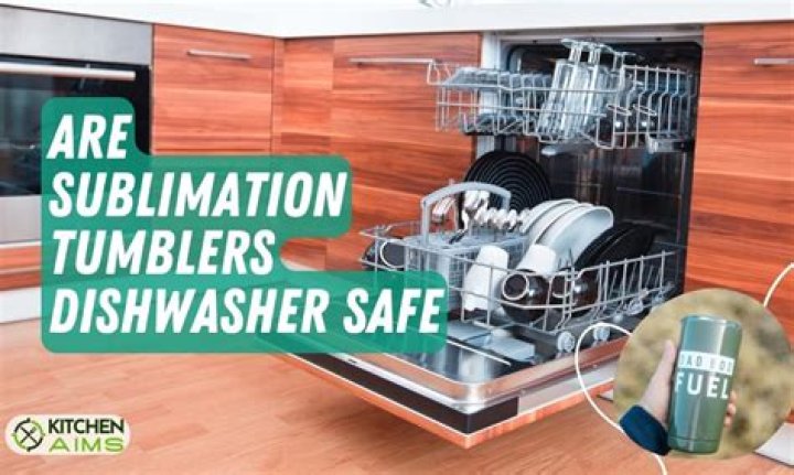 Are sublimation tumblers dishwasher safe?