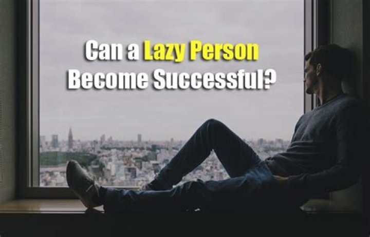 Can a lazy person be successful?