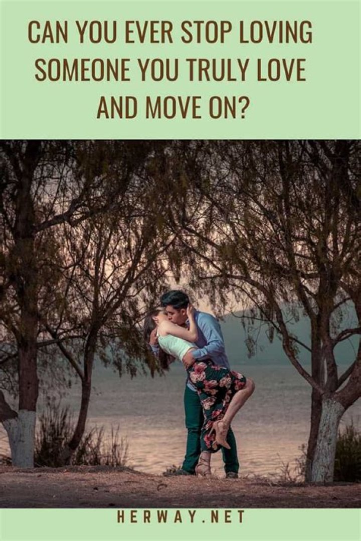 Can you ever stop loving someone you truly loved?