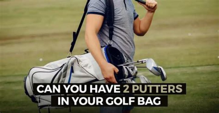 Can you have 2 putters?