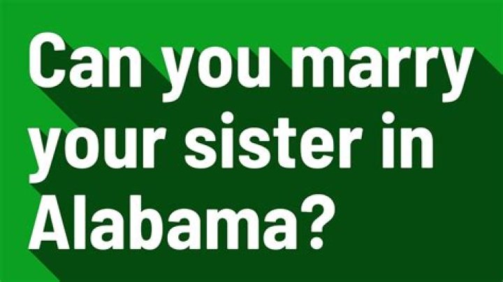Can you marry your sister in Alabama?