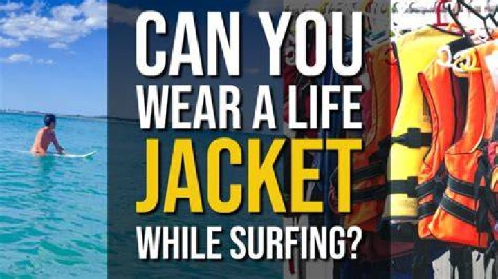 Can you wear a life jacket while surfing?