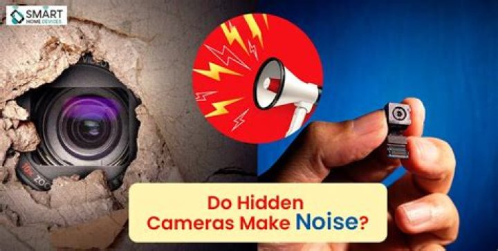 Do hidden cameras make noise?