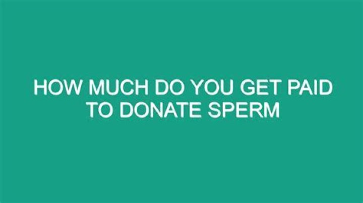 Do sperm donors get paid?