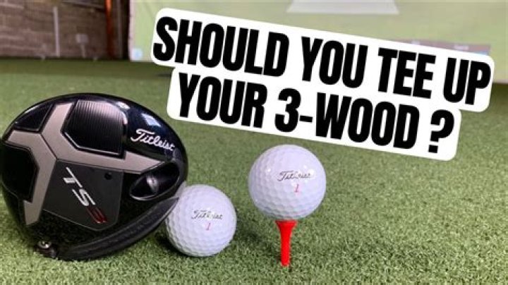 Do you tee up a 3 wood?