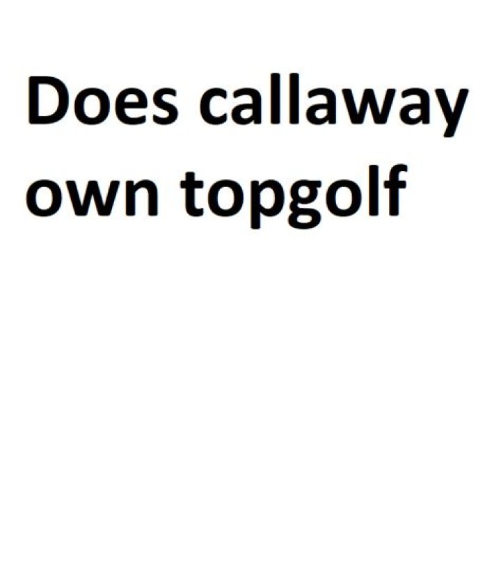 Does Callaway own Topgolf?