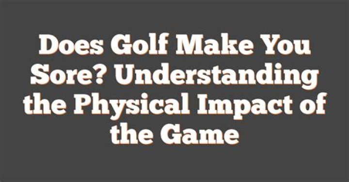 Does golf make you sore?