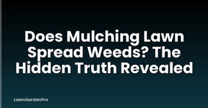 Does mulching lawn spread weeds?