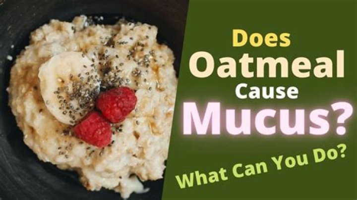 Does oatmeal cause mucus?