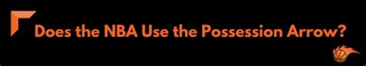 Does the NBA use the possession arrow?