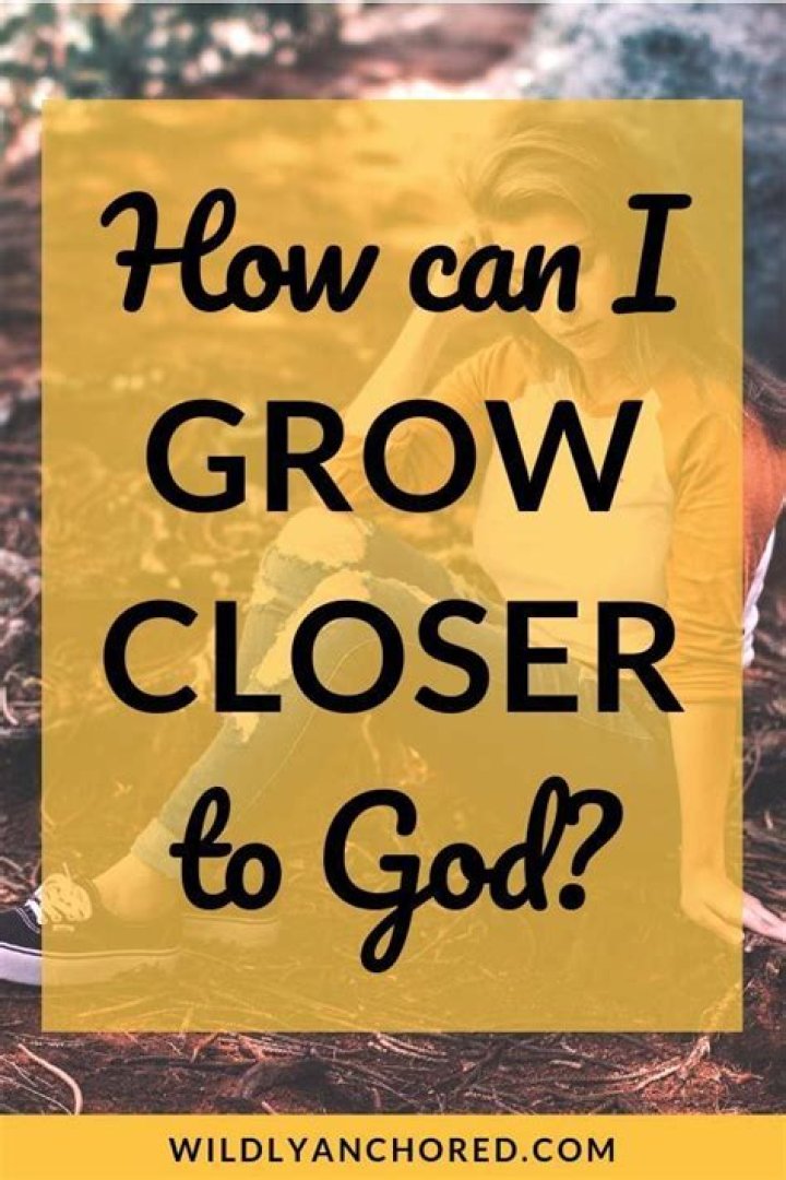 How can I grow closer to God?