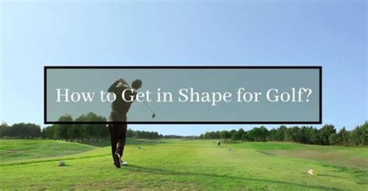 How do I get in shape for golf?