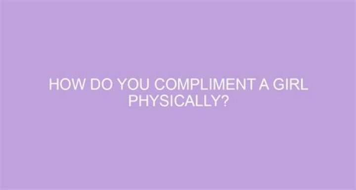 How do you compliment a girl?