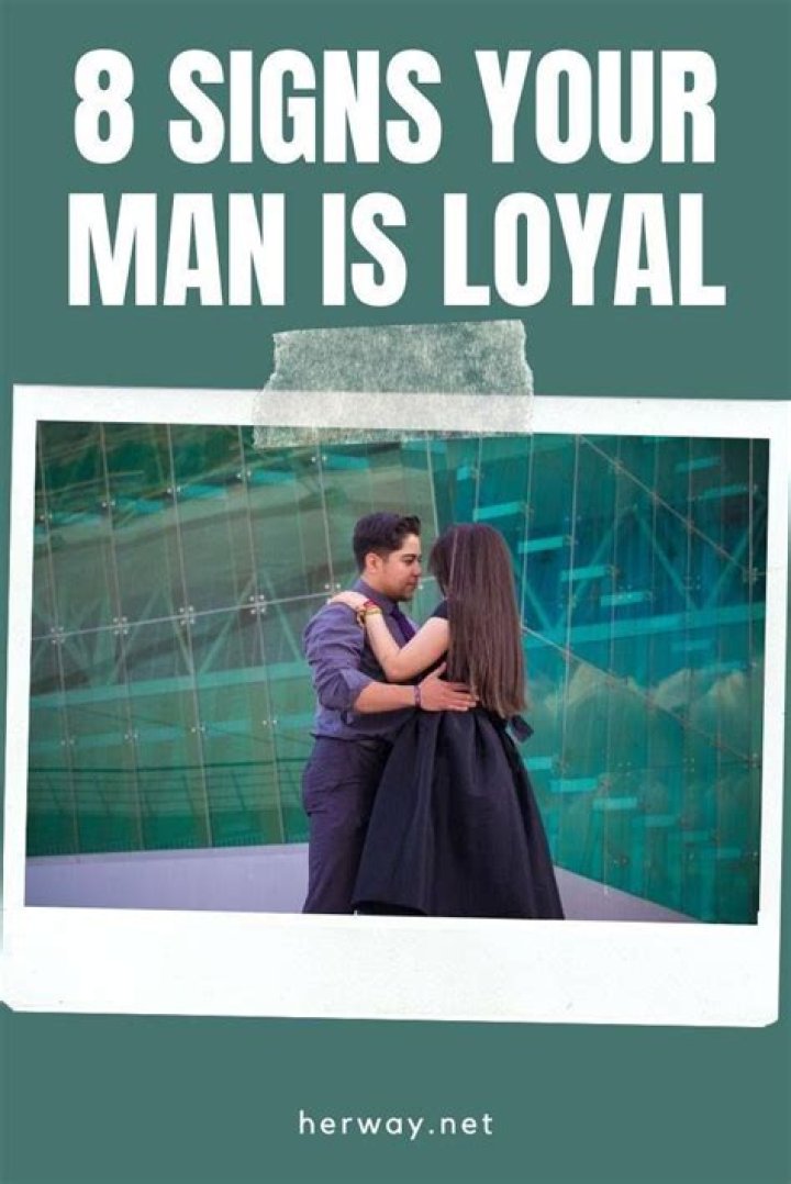 How do you know if your man is loyal?