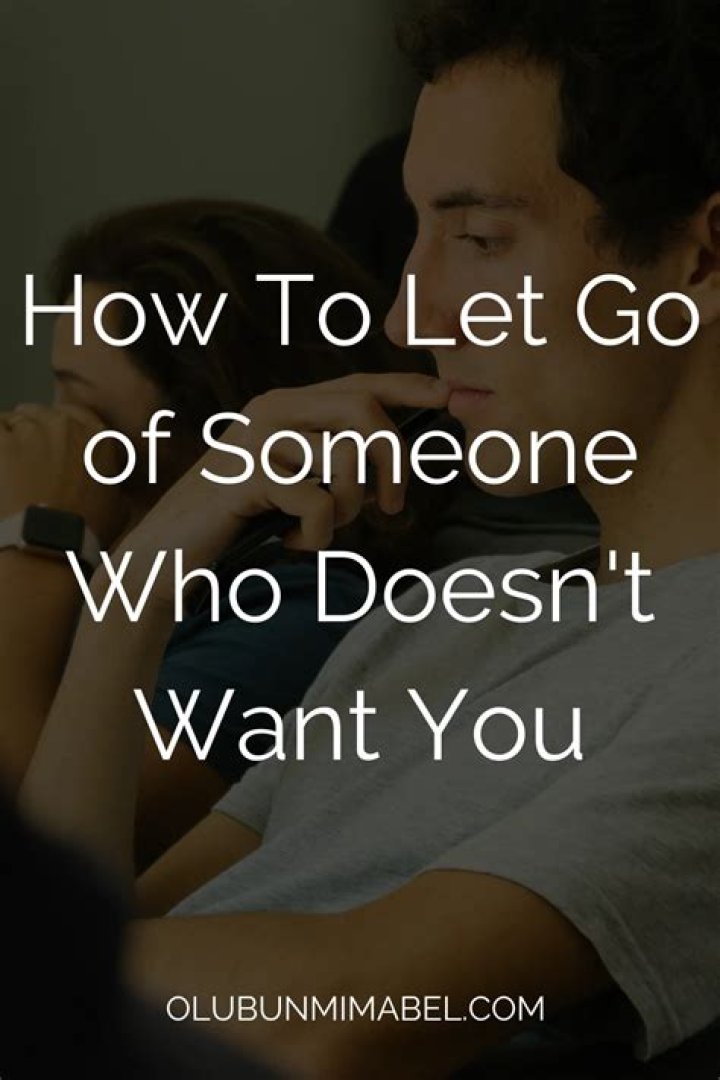 How do you let go of someone who doesn't want you anymore?
