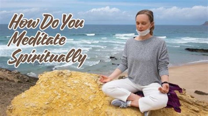 How do you meditate spiritually?