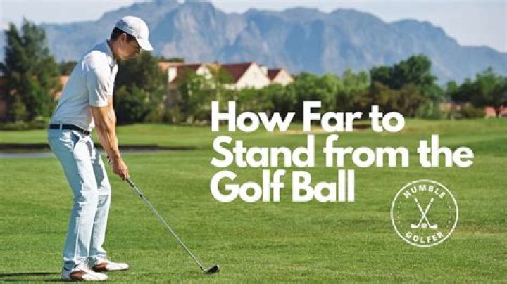 How far away do you stand from the golf ball?