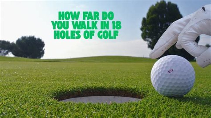 How far do you walk during 18 holes of golf?