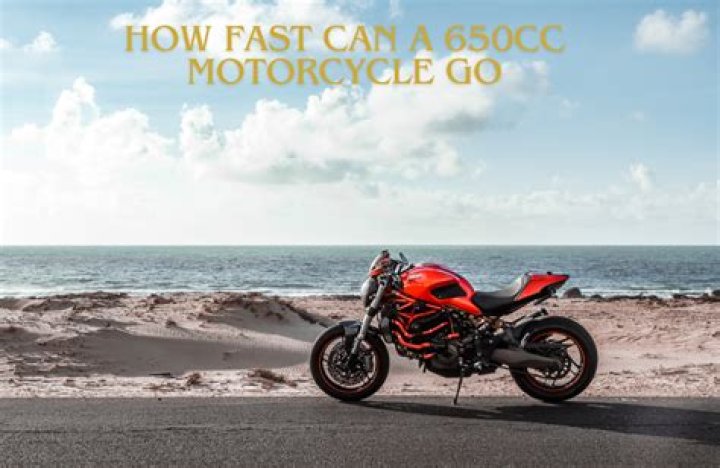 How fast can a 650cc motorcycle go?