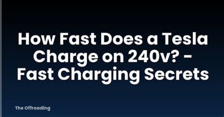How fast does a Tesla charge on 240V?