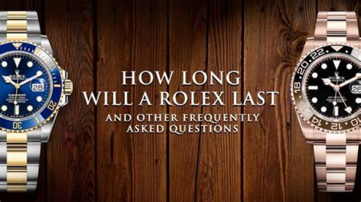 How long will a Rolex last?