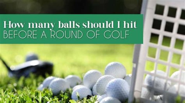 How many balls should you hit before a round?