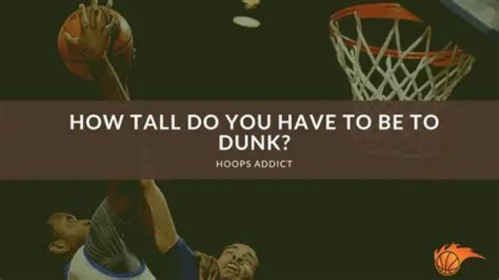 How tall do u need to be to dunk?