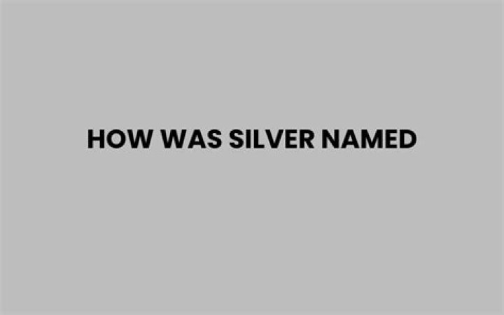 How was silver named?