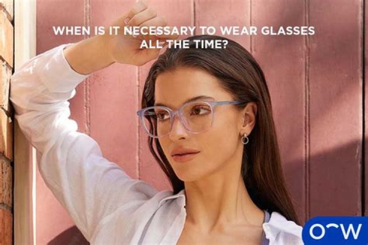 Should I wear glasses all the time?