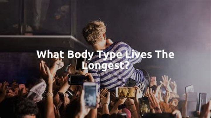 What body type lives the longest?