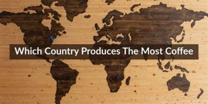 What country produces the most coffee in the world?