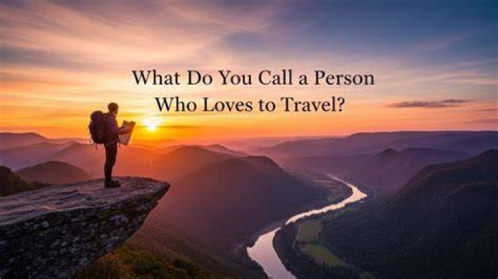 What do you call someone with wanderlust?