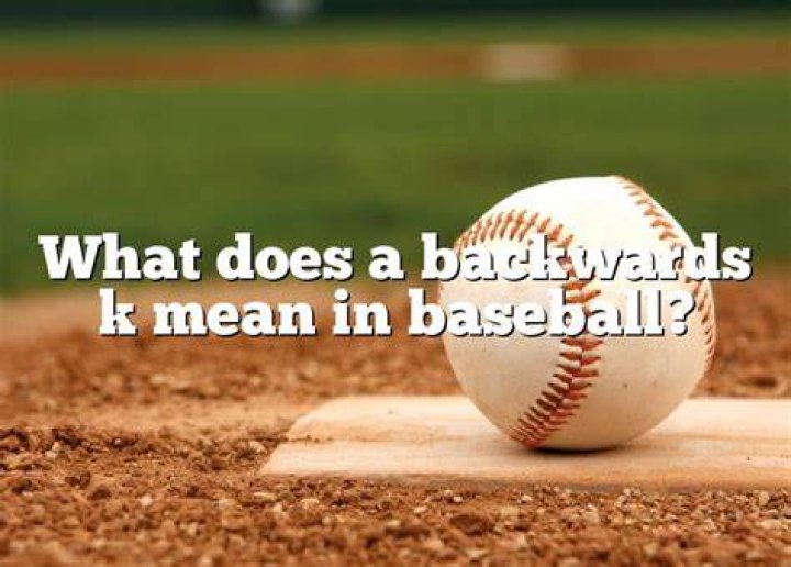 What does a backwards K mean in baseball?