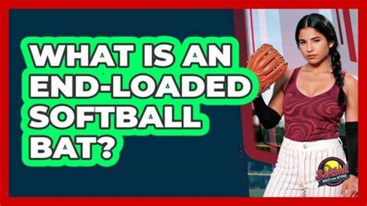What is an end loaded softball bat?