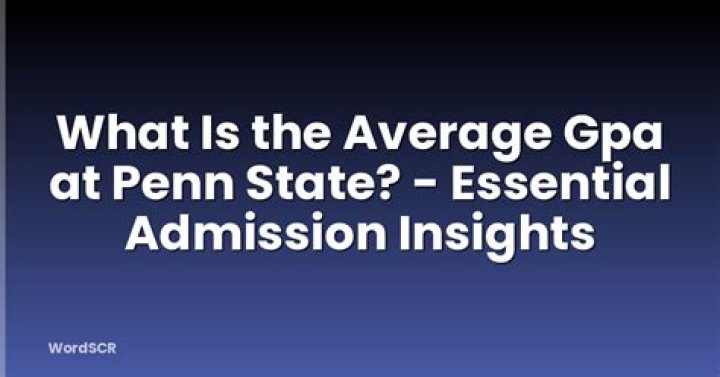 What is the average GPA at Penn State?