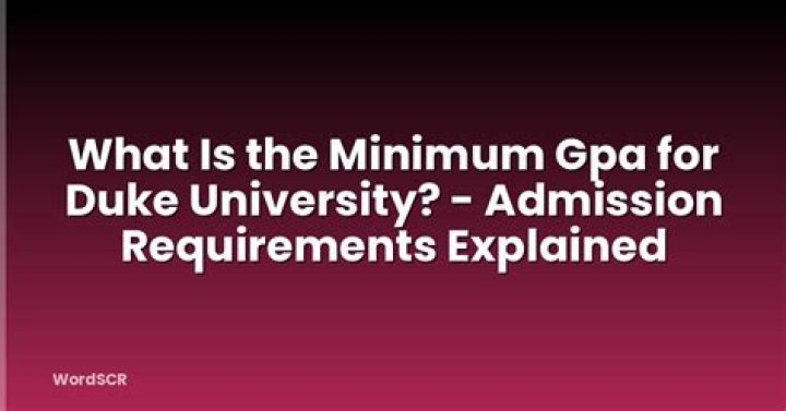 What is the minimum GPA for Duke?