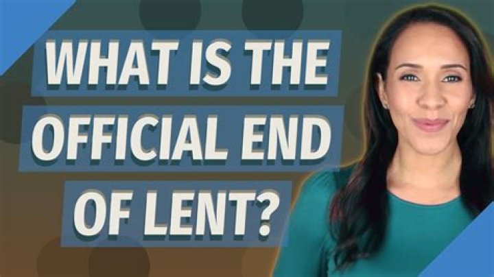 What is the official end of Lent?