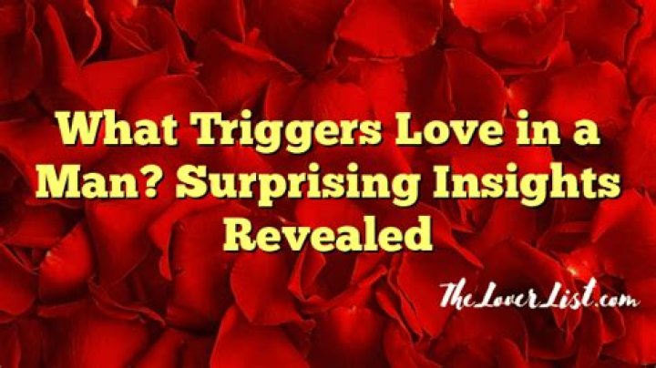 What triggers love in a man?