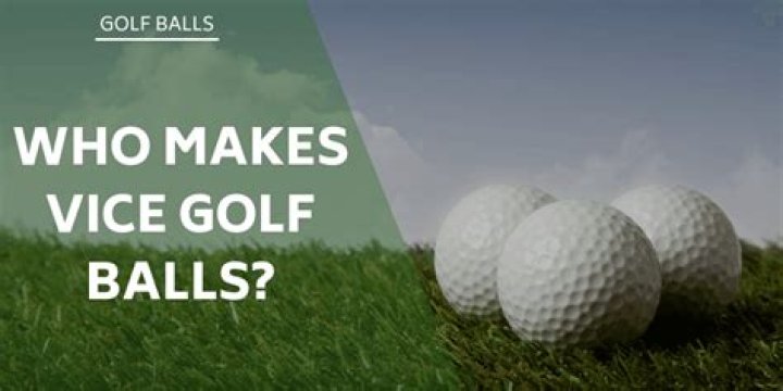 Who makes vice balls?