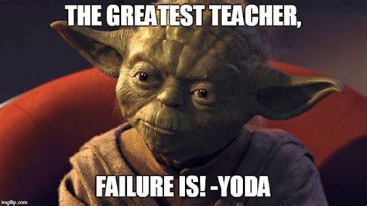 Who said failure is the best teacher?