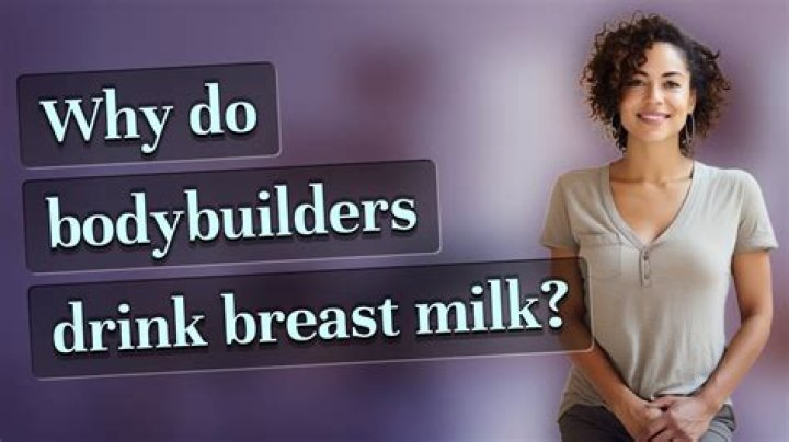 Why do bodybuilders drink breast milk?