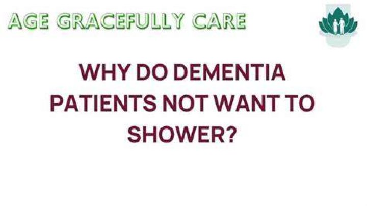 Why do dementia patients not want to shower?