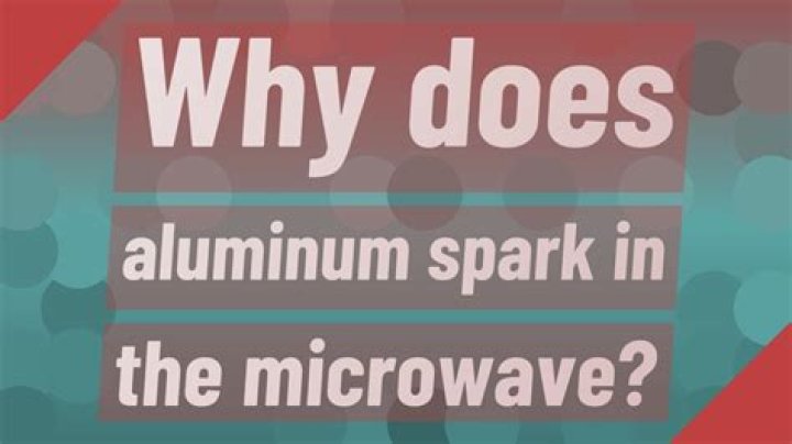 Why does aluminum spark in the microwave?