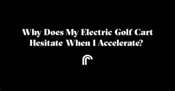 Why does my electric golf cart hesitate?