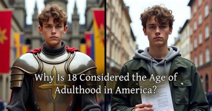 Why is 18 considered the age of adulthood?