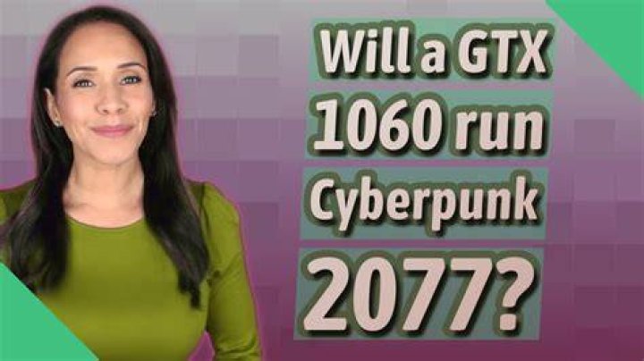 Will a GTX 1060 run Cyberpunk 2077?